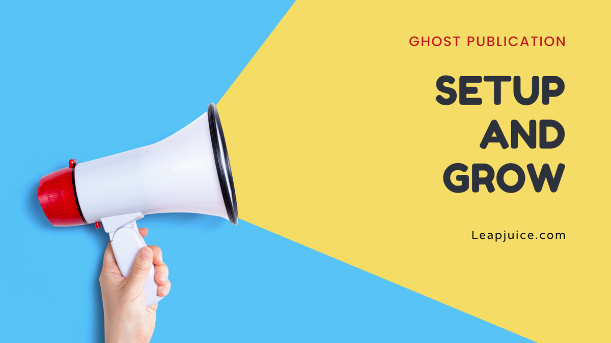 How to Launch and Grow Your Online Publication with Ghost and Leapjuice